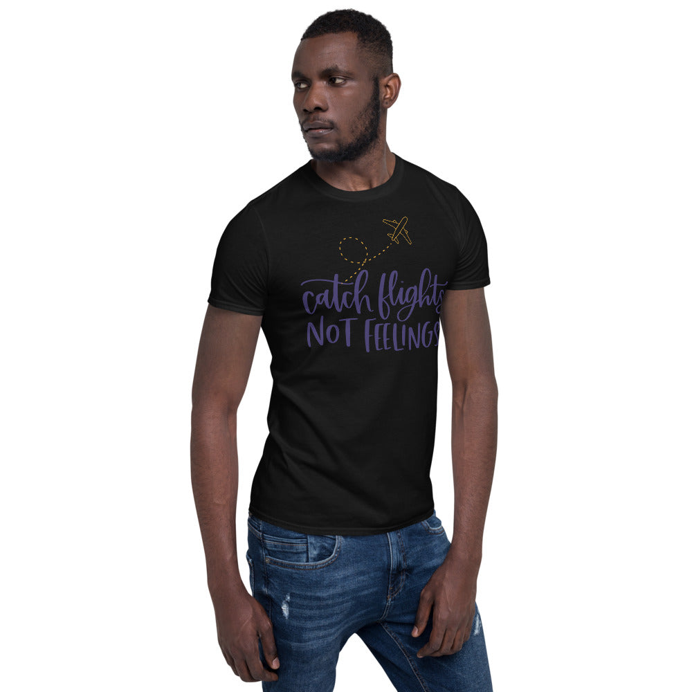 Catch Flights Not Feelings Short-Sleeve Unisex T-Shirt