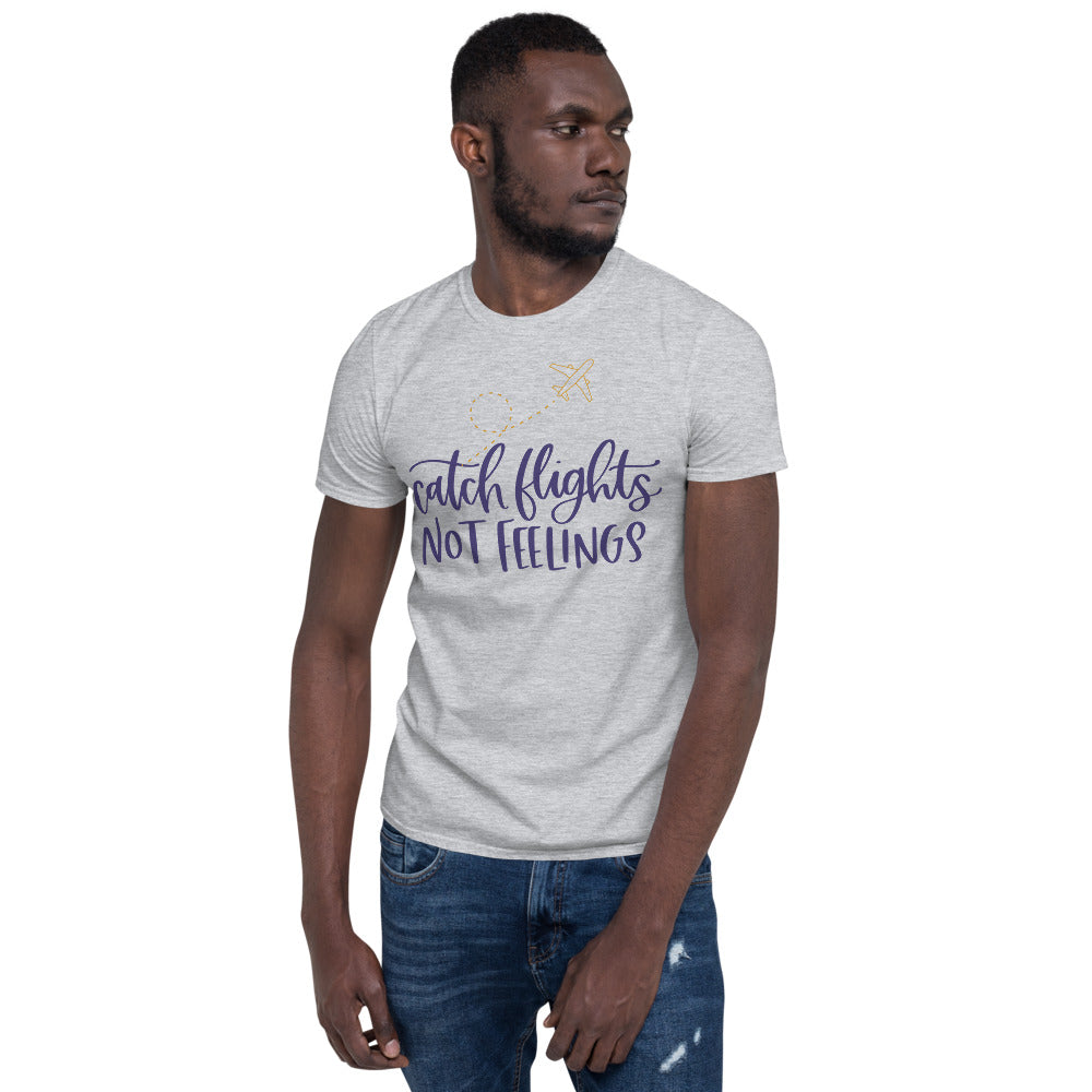 Catch Flights Not Feelings Short-Sleeve Unisex T-Shirt