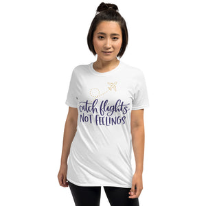 Catch Flights Not Feelings Short-Sleeve Unisex T-Shirt