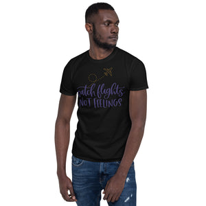 Catch Flights Not Feelings Short-Sleeve Unisex T-Shirt