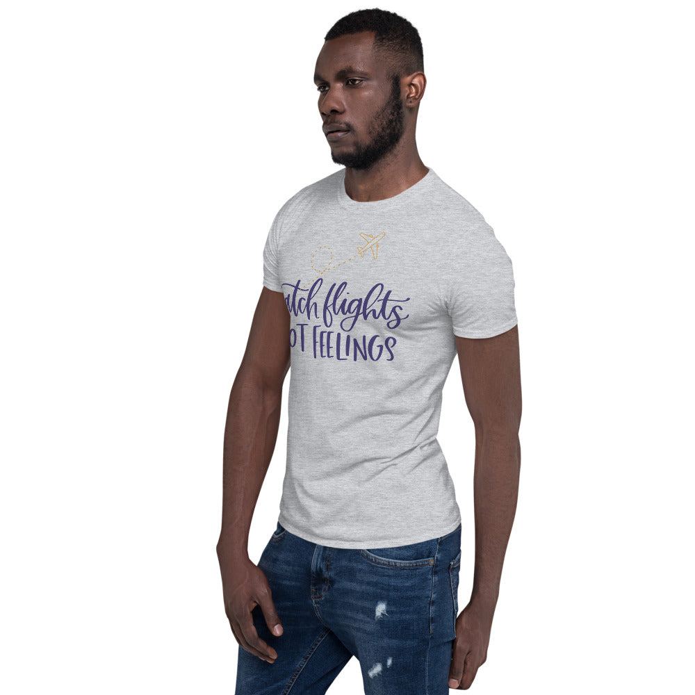 Catch Flights Not Feelings Short-Sleeve Unisex T-Shirt